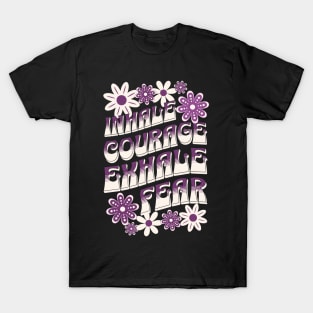 Inhale Courage Exhale Fear T-Shirt